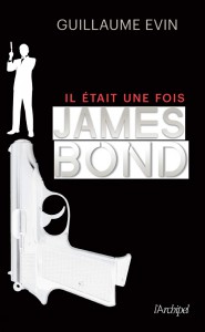 Couverture du livre Il était une fois... James Bond par Guillaume Evin