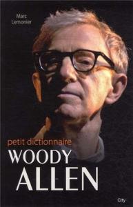 Couverture du livre Le petit dictionnaire de Woody Allen par Marc Lemonier