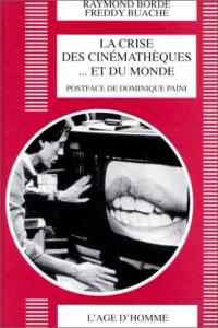 Couverture du livre La crise des cinémathèques ... et du monde par Raymond Borde et Freddy Buache