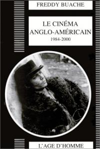 Couverture du livre Le Cinéma anglo-américain 1984 - 2000 par Freddy Buache