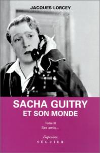 Couverture du livre Sacha Guitry et son monde, tome 3 par Jacques Lorcey