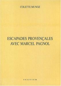Couverture du livre Escapades provençales avec Marcel Pagnol par Colette Munoz
