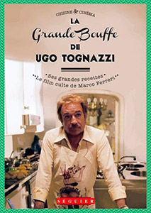Couverture du livre La grande bouffe de Ugo Tognazzi par Ugo Tognazzi et Florence Rigollet