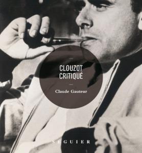 Couverture du livre Clouzot critiqué par Claude Gauteur