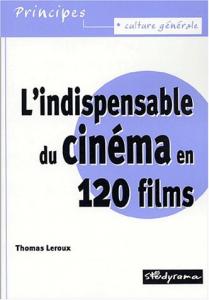 Couverture du livre L'indispensable du cinéma en 120 films par Thomas Leroux