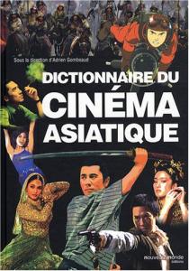 Couverture du livre Dictionnaire du cinéma asiatique par Collectif dir. Adrien Gombeaud