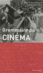 Couverture du livre Grammaire du cinéma par Jean-Claude Morin et Marie-France Briselance