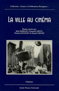 Couverture du livre La ville au cinéma par Collectif dir. Julie Barillet, Françoise Heitz et Patrick Louguet