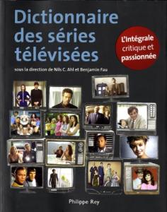 Couverture du livre Dictionnaire des séries télévisées par Collectif dir. Nils C. Ahl et Benjamin Fau