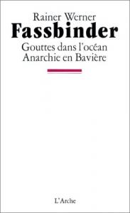Couverture du livre Gouttes dans l'océan / Anarchie en Bavière par Rainer Werner Fassbinder