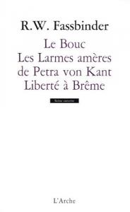 Couverture du livre Le Bouc / Les Larmes amères de Petra von Kant / Liberté à Brême par Rainer Werner Fassbinder
