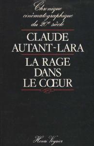 Couverture du livre La Rage dans le coeur par Claude Autant-Lara