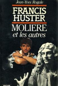 Couverture du livre Francis Huster, Molière et les autres par Jean-Yves Rogale