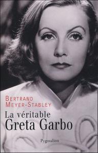 Couverture du livre La véritable Greta Garbo par Bertrand Meyer-Stabley