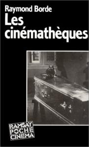 Couverture du livre Les cinémathèques par Raymond Borde