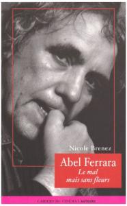 Couverture du livre Abel Ferrara, le mal mais sans fleurs par Nicole Brenez
