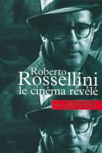 Couverture du livre Le Cinéma révélé par Roberto Rossellini et Alain Bergala