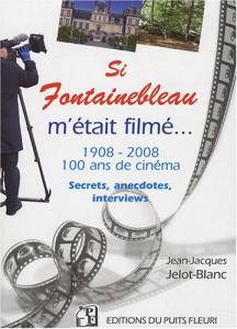 Couverture du livre Si Fontainebleau m'était filmé par Jean-Jacques Jelot-Blanc