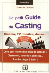 Couverture du livre Le petit guide du casting par James D. Chabert