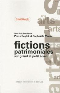 Couverture du livre Fictions patrimoniales sur grand et petit écran par Collectif dir. Pierre Beylot et Raphaëlle Moine