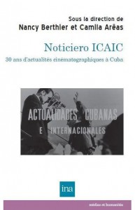 Couverture du livre Noticiero ICAIC par Collectif dir. Nancy Berthier et Camila Arêas