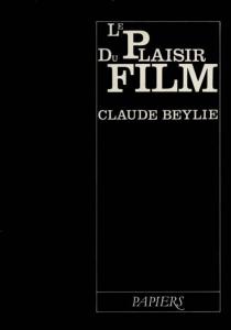 Couverture du livre Le Plaisir du film par Claude Beylie