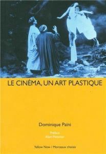 Couverture du livre Le Cinéma, un art plastique par Dominique Païni