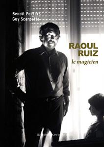 Couverture du livre Raoul Ruiz, le magicien par Benoît Peeters et Guy Scarpetta