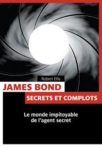 Couverture du livre James Bond, secrets et complots par Robert Ellis