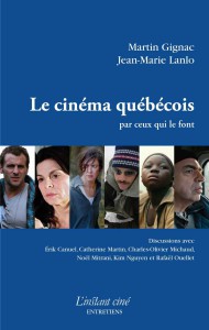 Couverture du livre Le cinéma québécois par ceux qui le font par Martin Gignac et Jean-Marie Lanlo
