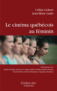 Couverture du livre Le Cinéma québécois au féminin par Céline Gobert et Jean-Marie Lanlo