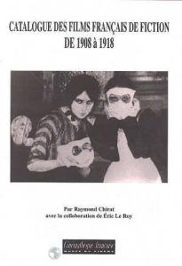 Couverture du livre Catalogue des films français de fiction de 1908 à 1918 par Raymond Chirat et Eric Le Roy