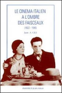 Couverture du livre Le cinéma italien à l'ombre des faisceaux, 1922-1945 par Jean A. Gili