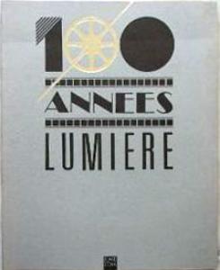 Couverture du livre 100 années Lumière par Collectif dir. Claire Devarrieux, Jean-Pierre Jeancolas et Louis Marcorelles
