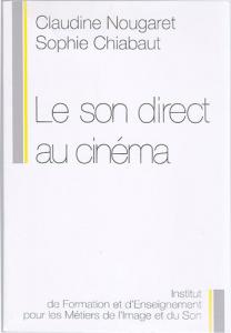 Couverture du livre Le son direct au cinéma par Claudine Nougaret et Sophie Chiabaut
