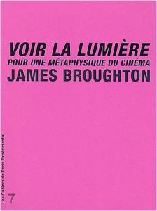 Couverture du livre Voir la lumière pour une métaphysique du cinéma par James Broughton
