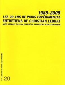 Couverture du livre Les 20 ans de Paris Expérimental 1985-2005 par Christian Lebrat, Raphaël Bassan, Daphné Le Sergent et Marc Sautereau