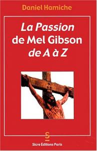 Couverture du livre La Passion de Mel Gibson de A à Z par Daniel Hamiche