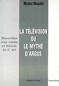 Couverture du livre La Télévision ou le mythe d'Argus par Michel Mourlet