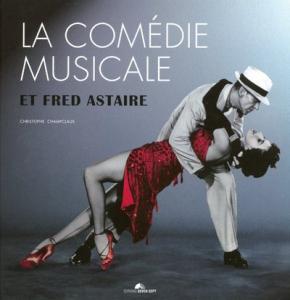 Couverture du livre La comédie musicale et Fred Astaire par Christophe Champclaux