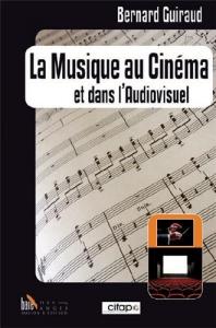 Couverture du livre La Musique au cinéma et dans l'audiovisuel par Bernard Guiraud