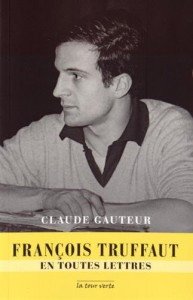 Couverture du livre François Truffaut en toutes lettres par Claude Gauteur