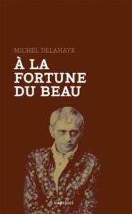 Couverture du livre À la fortune du beau par Michel Delahaye