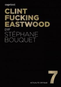 Couverture du livre Clint Fucking Eastwood par Stéphane Bouquet