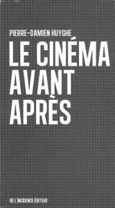 Couverture du livre Le Cinéma avant après par Pierre-Damien Huyghe