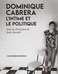 Couverture du livre Dominique Cabrera, l'intime et le politique par Collectif dir. Julie Savelli