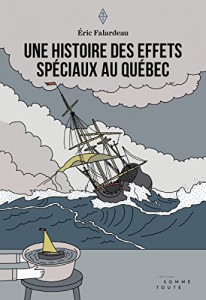 Couverture du livre Une histoire des effets spéciaux au Québec par Eric Falardeau