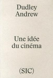 Couverture du livre Une idée du cinéma par Dudley Andrew