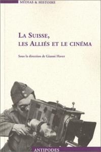 Couverture du livre La Suisse, les Alliés et le cinéma par Collectif dir. Gianni Haver