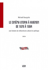 Couverture du livre Le cinéma Utopia à Avignon 1976-1994 par Mickael Bourgatte
